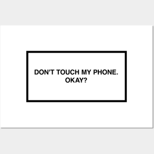 Don't touch my phone. Okay? Posters and Art